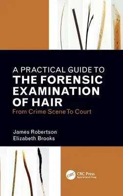 Un ghid practic pentru examinarea criminalistică a părului: de la locul crimei la tribunal - A Practical Guide to the Forensic Examination of Hair: From Crime Scene to Court