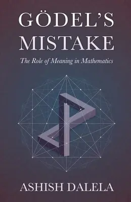 Greșeala lui Godel: Rolul semnificației în matematică - Godel's Mistake: The Role of Meaning in Mathematics