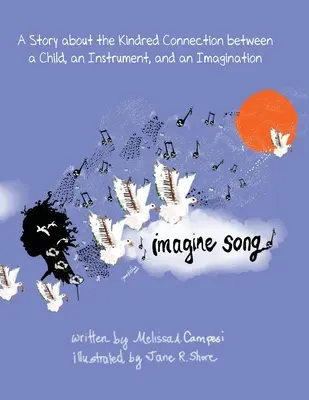 Imagine Song: A Story about the Kindred Connection between a Child, an Instrument, and an Imagination (O poveste despre legătura dintre un copil, un instrument și imaginație) - Imagine Song: A Story about the Kindred Connection between a Child, an Instrument, and an Imagination