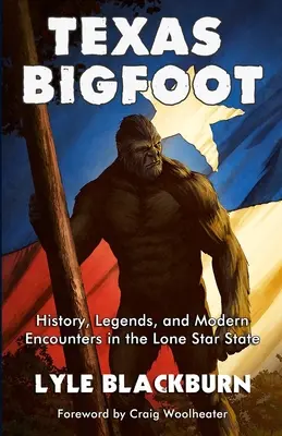Texas Bigfoot: Istorie, legende și întâlniri moderne în statul Lone Star - Texas Bigfoot: History, Legends, and Modern Encounters in the Lone Star State