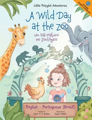 O zi sălbatică la Zoo / Um Dia Maluco no Zoolgico: Edio Bilngue em Portugus (Brasil) e Ingls - A Wild Day at the Zoo / Um Dia Maluco no Zoolgico: Edio Bilngue em Portugus (Brasil) e Ingls