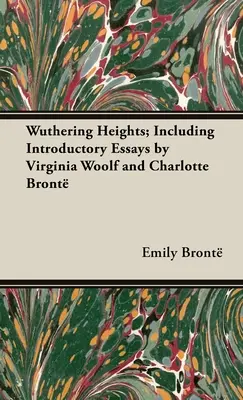 Wuthering Heights; inclusiv eseuri introductive de Virginia Woolf și Charlotte Bront - Wuthering Heights; Including Introductory Essays by Virginia Woolf and Charlotte Bront