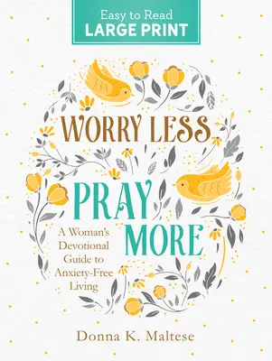 Worry Less, Pray More Imprimare mare: Ghidul devoțional al unei femei pentru o viață fără anxietate - Worry Less, Pray More Large Print: A Woman's Devotional Guide to Anxiety Free Living