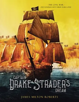 Visul căpitanului Drake Strader: Războiul civil o sută șaizeci și trei de ani mai târziu - Captain Drake Strader's Dream: The Civil War One Hundred Sixty-Three Years Later