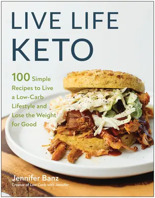 Live Life Keto: 100 de rețete simple pentru a trăi un stil de viață cu conținut scăzut de carbohidrați și a pierde în greutate pentru totdeauna - Live Life Keto: 100 Simple Recipes to Live a Low-Carb Lifestyle and Lose the Weight for Good