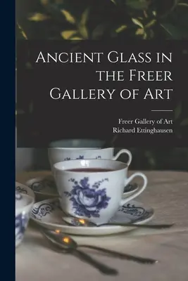 Sticlă antică la Freer Gallery of Art - Ancient Glass in the Freer Gallery of Art