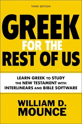 Greacă pentru restul dintre noi, ediția a treia: Învață greaca pentru a studia Noul Testament cu Interlinears și software biblic - Greek for the Rest of Us, Third Edition: Learn Greek to Study the New Testament with Interlinears and Bible Software