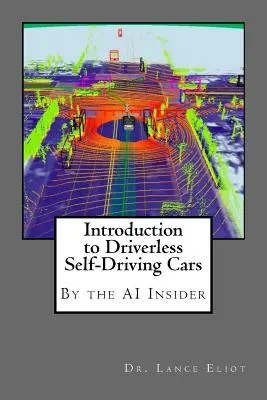 Introducere în mașinile fără șofer care se conduc singure: Cele mai bune de la AI Insider - Introduction to Driverless Self-Driving Cars: The Best of the AI Insider