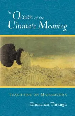 Un ocean al sensului suprem: Învățături despre Mahamudra - An Ocean of the Ultimate Meaning: Teachings on Mahamudra