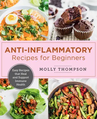 The Easy Anti-Inflammatory Cookbook: Simple Recipes That Heal and Support Immune Health: Simple Recipes That Heal and Support Immune Health - The Easy Anti-Inflammatory Cookbook: Simple Recipes That Heal and Support Immune Health