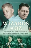 Vrăjitorii din Oz: Cum Oliphant și Florey au contribuit la câștigarea războiului și la modelarea lumii moderne - Wizards of Oz: How Oliphant and Florey helped win the war and shape the modern world