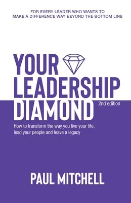 Diamantul tău de leadership: Cum să vă transformați modul în care vă trăiți viața, vă conduceți oamenii și lăsați o moștenire - Your Leadership Diamond: How To Transform the Way You Live Your Life, Lead Your People and Leave a Legacy