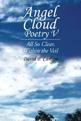 Angel Cloud Poetry V: Totul atât de clar, în interiorul vălului - Angel Cloud Poetry V: All so Clear, Within the Veil