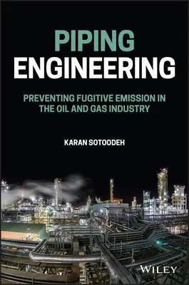 Ingineria conductelor: Prevenirea emisiilor fugitive în industria de petrol și gaze - Piping Engineering: Preventing Fugitive Emission in the Oil and Gas Industry