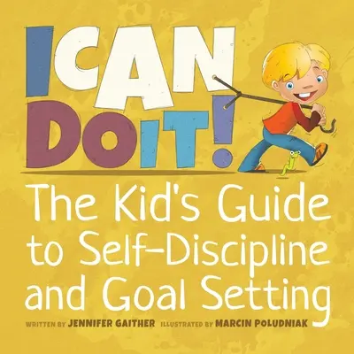 Pot să o fac! The Kid's Guide to Self-Discipline and Goal Setting - I Can Do It!: The Kid's Guide to Self-Discipline and Goal Setting