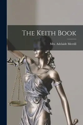 Cartea lui Keith (Merrill Adelaide (Keith)) - The Keith Book (Merrill Adelaide (Keith))