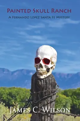 Painted Skull Ranch: Un mister Fernando Lopez Santa Fe - Painted Skull Ranch: A Fernando Lopez Santa Fe Mystery