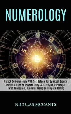 Numerologie: Ghid de auto-ajutor al Universului folosind semnele zodiacale, horoscopul, tarotul, eneagrama, Kundalini Rising și vindecarea empatică (Unlo - Numerology: Self Help Guide of Universe Using Zodiac Signs, Horoscope, Tarot, Enneagram, Kundalini Rising and Empath Healing (Unlo