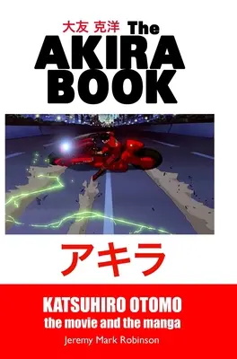 Cartea Akira: Katsuhiro Otomo: Filmul și manga - The Akira Book: Katsuhiro Otomo: The Movie and the Manga
