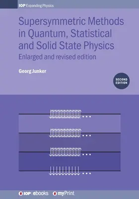 Metode supersimetrice în fizica cuantică, statistică și a stării solide: Ediție extinsă și revizuită - Supersymmetric Methods in Quantum, Statistical and Solid State Physics: Enlarged and Revised Edition