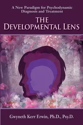 Lentila dezvoltării: O nouă paradigmă pentru diagnosticul și tratamentul psihodinamic - The Developmental Lens: A New Paradigm for Psychodynamic Diagnosis and Treatment