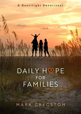 Speranță zilnică pentru familii: Un devoțional Heartlight - Daily Hope for Families: A Heartlight Devotional