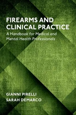 Armele de foc și practica clinică: Un manual pentru profesioniștii din domeniul medical și al sănătății mintale - Firearms and Clinical Practice: A Handbook for Medical and Mental Health Professionals
