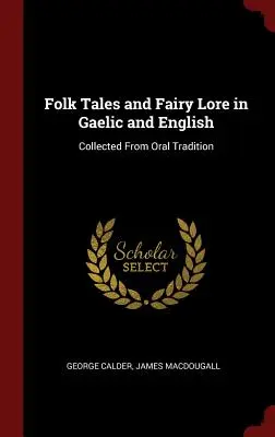 Folk Tales and Fairy Lore in Gaelic and English: Colecționate din tradiția orală - Folk Tales and Fairy Lore in Gaelic and English: Collected From Oral Tradition