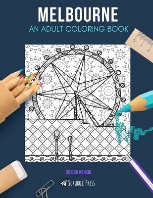 Melbourne: O CARTE DE COLORAT PENTRU ADULȚI: O carte de colorat Melbourne pentru adulți - Melbourne: AN ADULT COLORING BOOK: A Melbourne Coloring Book For Adults