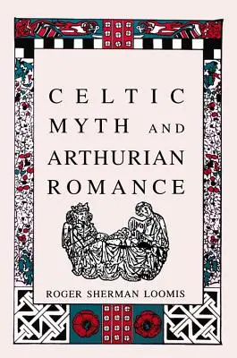 Mitul celtic și romanul arthurian - Celtic Myth and Arthurian Romance