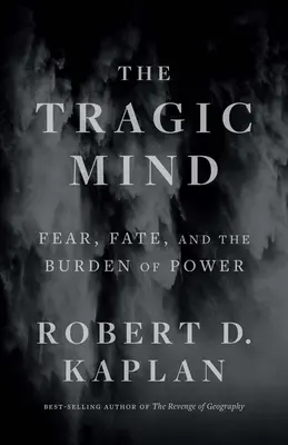 The Tragic Mind: Frica, destinul și povara puterii (Fear, Fate, and the Burden of Power) - The Tragic Mind: Fear, Fate, and the Burden of Power