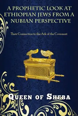 O privire profetică asupra evreilor etiopieni din perspectivă nubiană: Legătura lor cu Chivotul Legământului - A Prophetic Look at Ethiopian Jews from a Nubian Perspective: Their Connection to the Ark of the Covenant