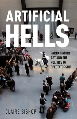 Artificial Hells: Arta participativă și politica spectatorilor - Artificial Hells: Participatory Art and the Politics of Spectatorship