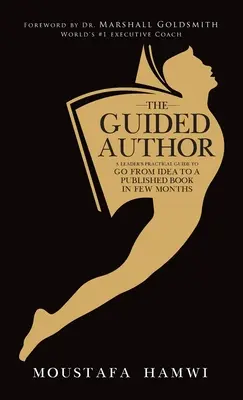 Autorul ghidat: Ghidul practic al unui lider pentru a trece de la idee la o carte publicată în câteva luni - The Guided Author: A leader's practical guide to go from idea to a published book in a few months