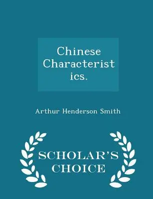 Caracteristici chinezești. - Ediția Scholar's Choice - Chinese Characteristics. - Scholar's Choice Edition