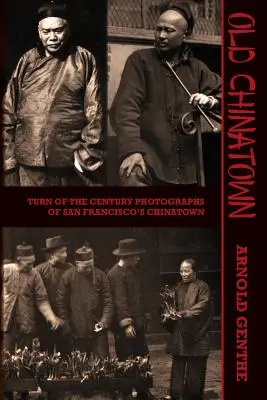 Vechiul Chinatown: Fotografii de la începutul secolului ale Chinatown-ului din San Francisco - Old Chinatown: Turn of the Century Photographs of San Francisco's Chinatown