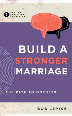 Construiește o căsnicie mai puternică: Calea spre unitate - Build a Stronger Marriage: The Path to Oneness
