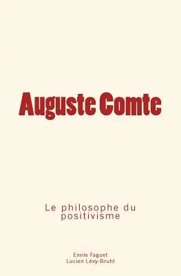 Auguste Comte: filosoful pozitivismului - Auguste Comte: le philosophe du positivisme