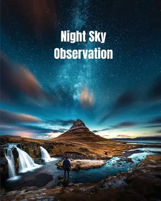 Night Sky Observation: Jurnal de astronomie cadou, stele, spațiu și galaxie Observații și note, caiet telescop, carte - Night Sky Observation: Astronomy Journal Gift, Stars, Space & Galaxy Observations & Notes, Telescope Notebook, Book