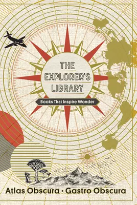 Biblioteca exploratorului: Books That Inspire Wonder (Atlas Obscura and Gastro Obscura 2-Book Set) - The Explorer's Library: Books That Inspire Wonder (Atlas Obscura and Gastro Obscura 2-Book Set)