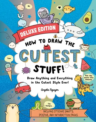 Cum să desenezi cele mai drăguțe lucruri - Ediție de lux! Draw Anything and Everything in the Cutest Style Ever! Volumul 7 - How to Draw the Cutest Stuff--Deluxe Edition!: Draw Anything and Everything in the Cutest Style Ever! Volume 7
