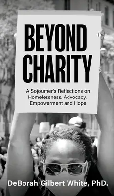 Dincolo de caritate: Reflecțiile unui călător despre lipsa de adăpost, advocacy, emancipare și speranță - Beyond Charity: A Sojourner's Reflections on Homelessness, Advocacy, Empowerment and Hope