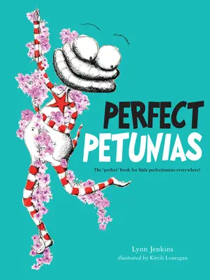 Petunii perfecte: Cartea „perfectă” pentru micii perfecționiști de pretutindeni! - Perfect Petunias: The 'Perfect' Book for Little Perfectionists Everywhere!