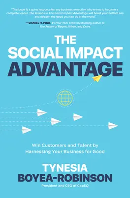 Avantajul impactului social: Câștigați clienți și talente prin valorificarea afacerii dvs. pentru bine - The Social Impact Advantage: Win Customers and Talent by Harnessing Your Business for Good