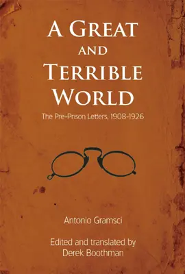 O lume mare și teribilă: Scrisori înainte de închisoare, 1908-1926 - A Great and Terrible World: The Pre-Prison Letters, 1908-1926