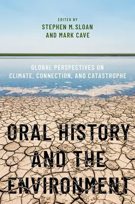 Istoria orală și mediul: Perspective globale asupra climei, conexiunilor și catastrofelor - Oral History and the Environment: Global Perspectives on Climate, Connection, and Catastrophe