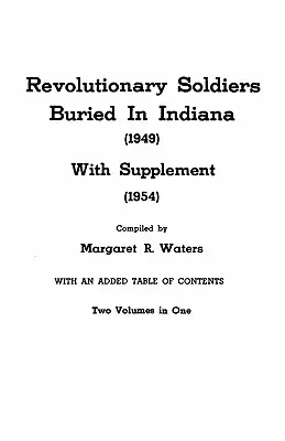 Revolutionary Soldiers Buried in Indiana (1949) cu supliment (1954). Două volume în unul singur - Revolutionary Soldiers Buried in Indiana (1949) with Supplement (1954). Two Volumes in One