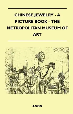 Bijuterii chinezești - O carte ilustrată - Muzeul Metropolitan de Artă - Chinese Jewelry - A Picture Book - The Metropolitan Museum of Art