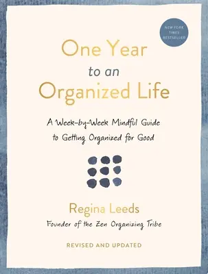 Un an pentru o viață organizată: A Week-By-Week Mindful Guide to Getting Organized for Good - One Year to an Organized Life: A Week-By-Week Mindful Guide to Getting Organized for Good