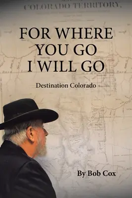 Pentru că acolo unde mergi tu, voi merge și eu: Destinația Colorado - For Where You Go I Will Go: Destination Colorado
